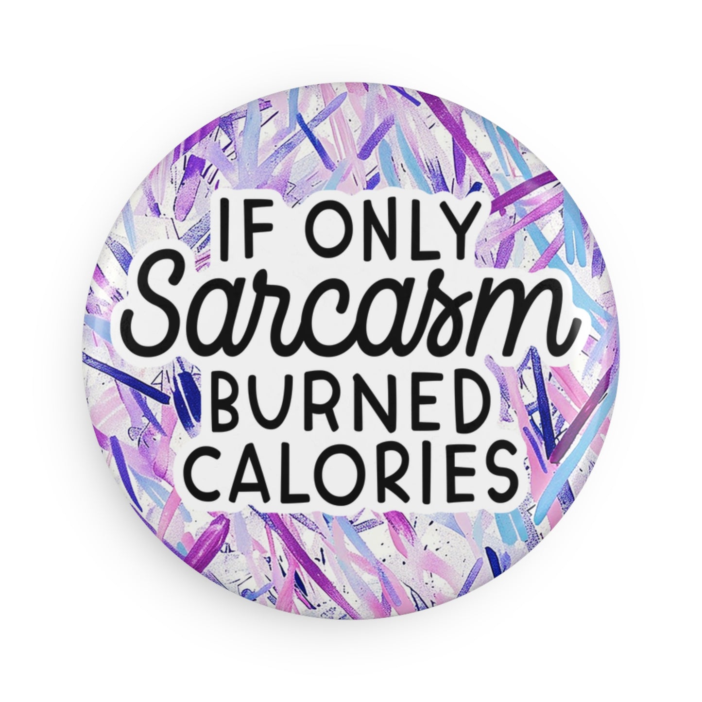 "If Only Sarcasm Burned Calories" Button Magnet, Round (1 & 10 pcs)
