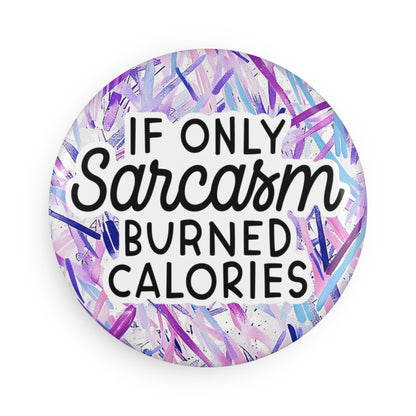 "If Only Sarcasm Burned Calories" Button Magnet, Round (1 & 10 pcs)