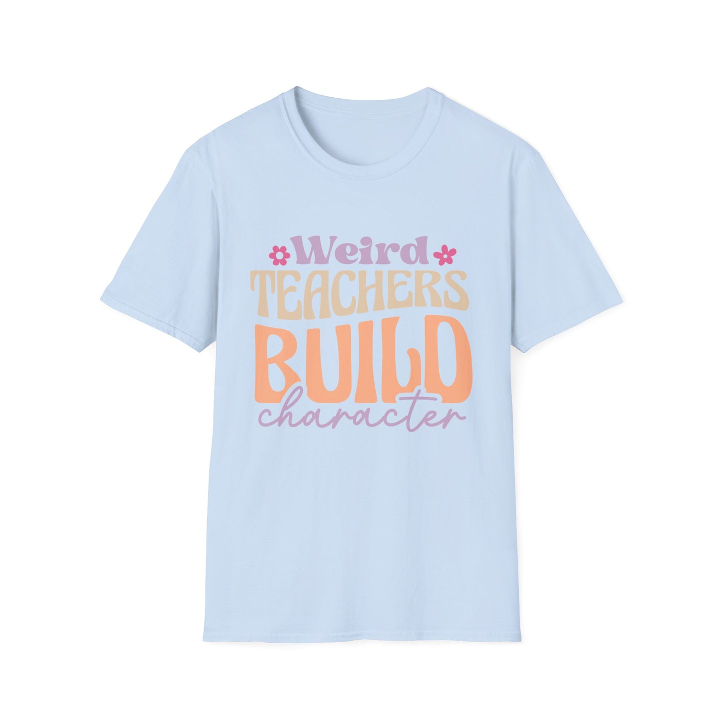 Weird Teachers Build Character T-Shirt