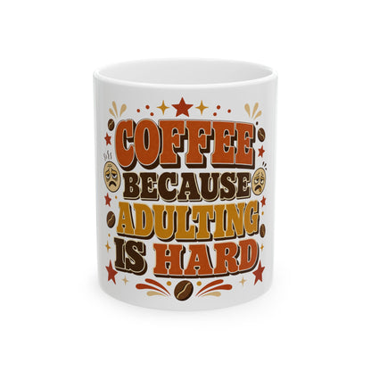 Coffee Because Adulting Is Hard Ceramic Mug